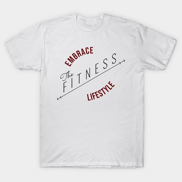 Embrace The Fitness Lifestyle | Minimal Text Aesthetic Streetwear Unisex Design for Fitness/Athletes | Shirt, Hoodie, Coffee Mug, Mug, Apparel, Sticker, Gift, Pins, Totes, Magnets, Pillows T-Shirt by design by rj.